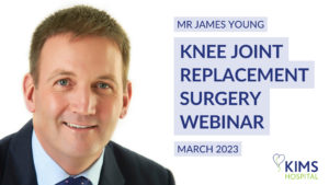 Knee joint replecement surgery webinar with Mr James Young at KIMS Hospital, Kent